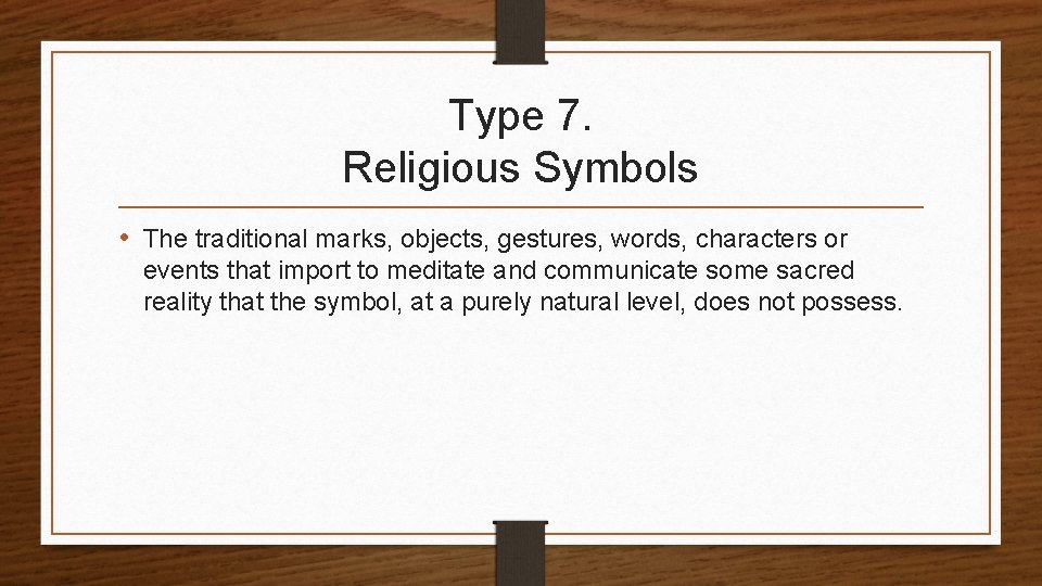 Type 7. Religious Symbols • The traditional marks, objects, gestures, words, characters or events