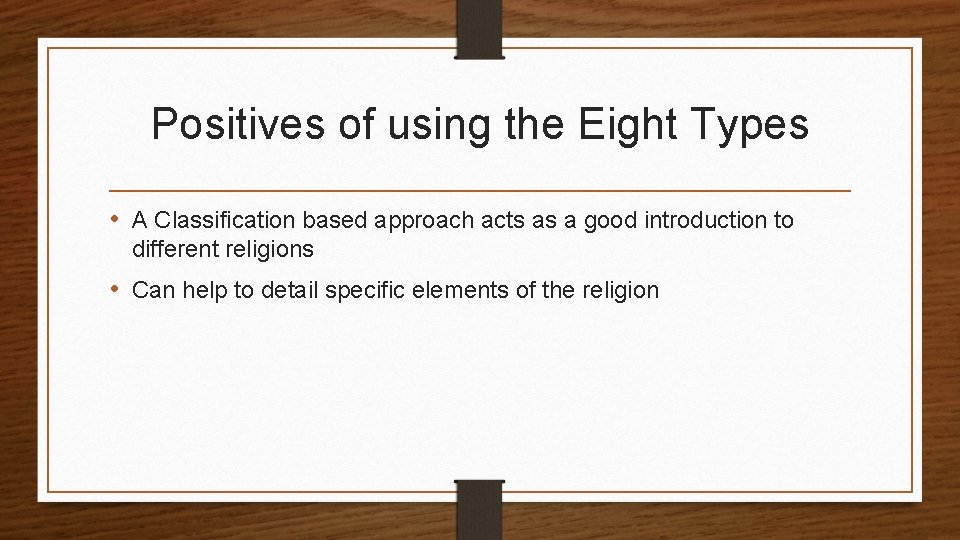 Positives of using the Eight Types • A Classification based approach acts as a