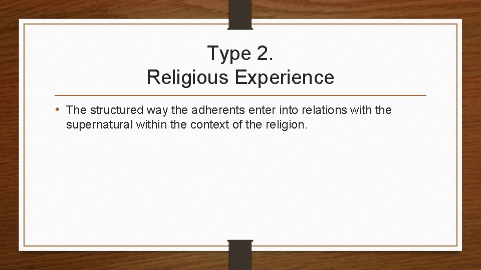 Type 2. Religious Experience • The structured way the adherents enter into relations with