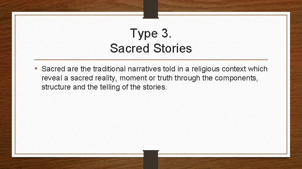 Type 3. Sacred Stories • Sacred are the traditional narratives told in a religious