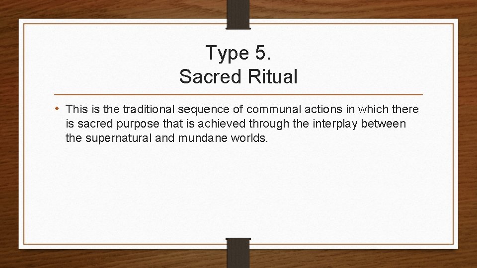 Type 5. Sacred Ritual • This is the traditional sequence of communal actions in
