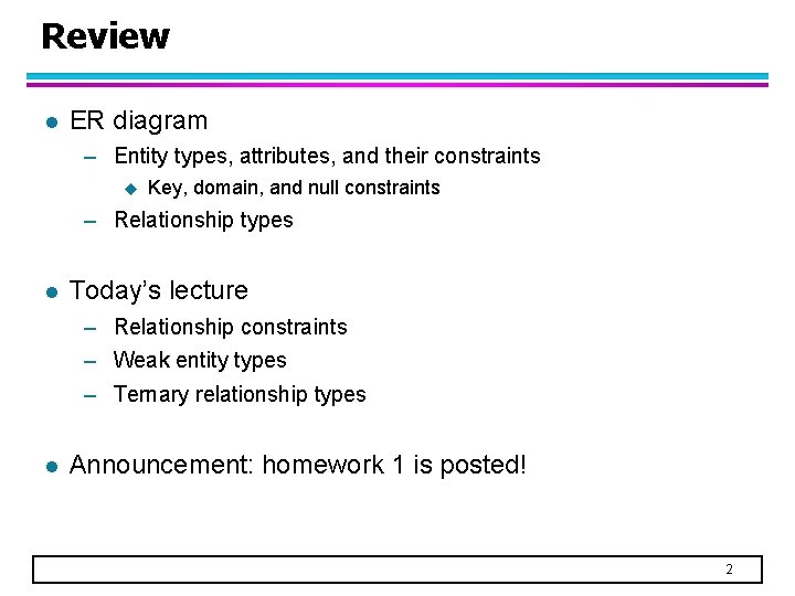 Review l ER diagram – Entity types, attributes, and their constraints u Key, domain,