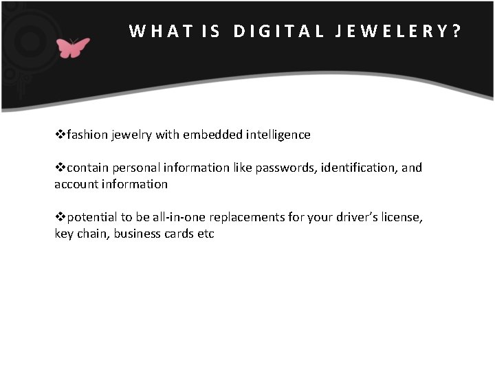 WHAT IS DIGITAL JEWELERY? vfashion jewelry with embedded intelligence vcontain personal information like passwords,