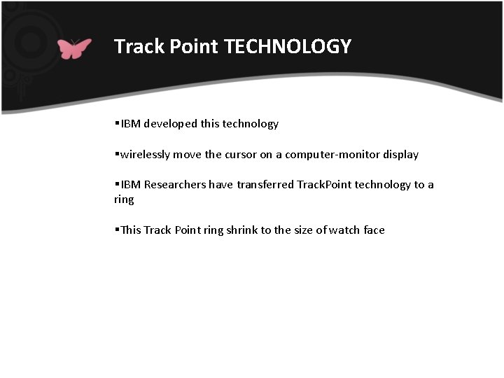 Track Point TECHNOLOGY §IBM developed this technology §wirelessly move the cursor on a computer-monitor