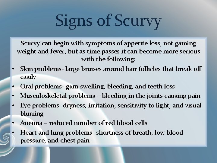 Signs of Scurvy • • • Scurvy can begin with symptoms of appetite loss,