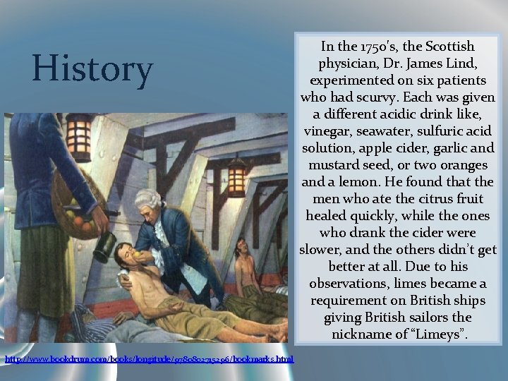 History http: //www. bookdrum. com/books/longitude/9780802715296/bookmarks. html In the 1750's, the Scottish physician, Dr. James