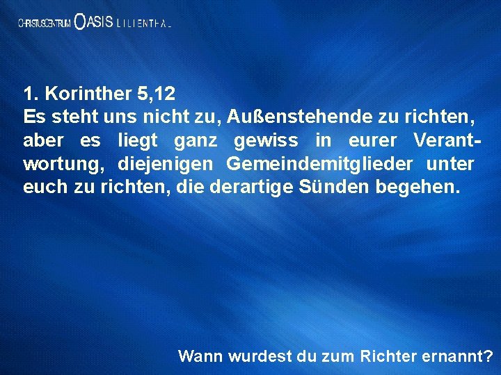 1. Korinther 5, 12 Es steht uns nicht zu, Außenstehende zu richten, aber es