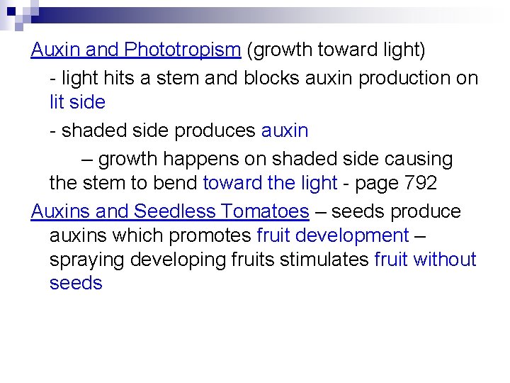 Auxin and Phototropism (growth toward light) - light hits a stem and blocks auxin