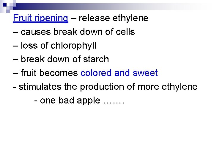 Fruit ripening – release ethylene – causes break down of cells – loss of