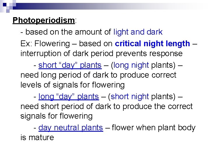 Photoperiodism: - based on the amount of light and dark Ex: Flowering – based