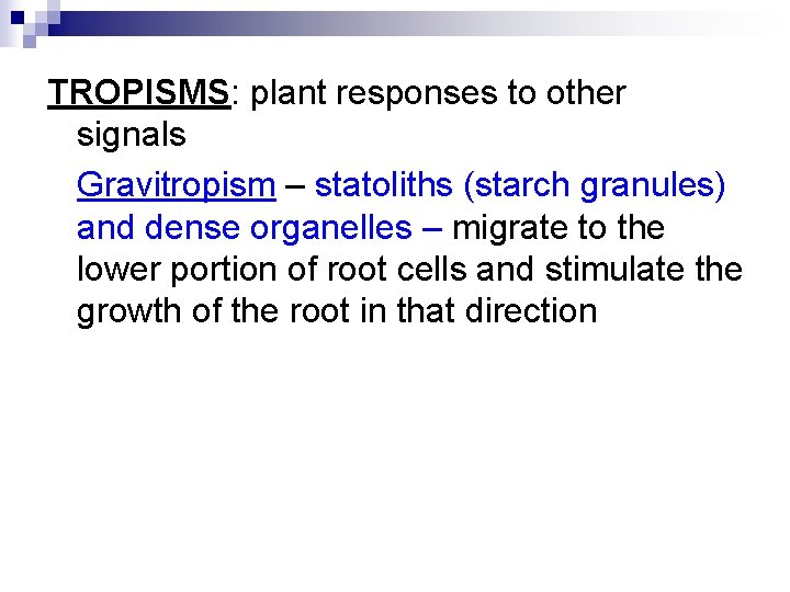 TROPISMS: plant responses to other signals Gravitropism – statoliths (starch granules) and dense organelles
