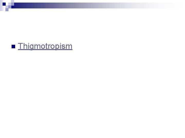 n Thigmotropism 