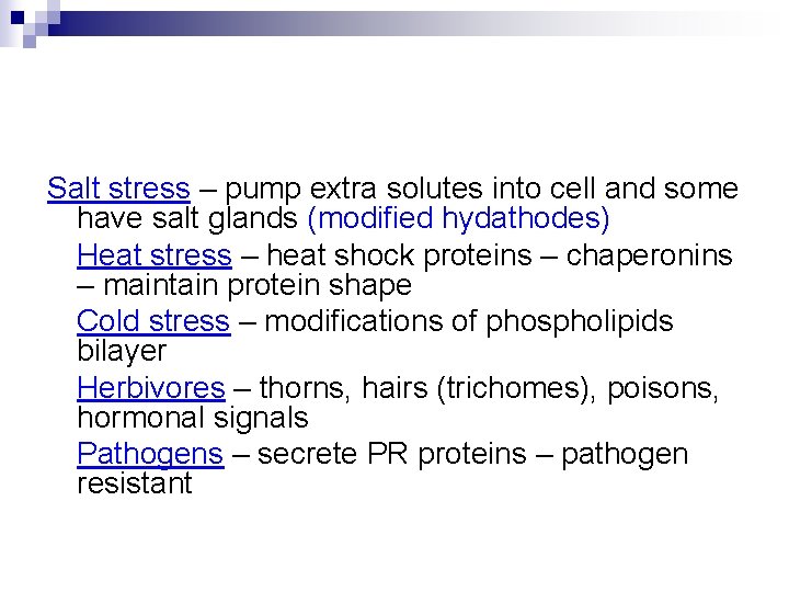 Salt stress – pump extra solutes into cell and some have salt glands (modified