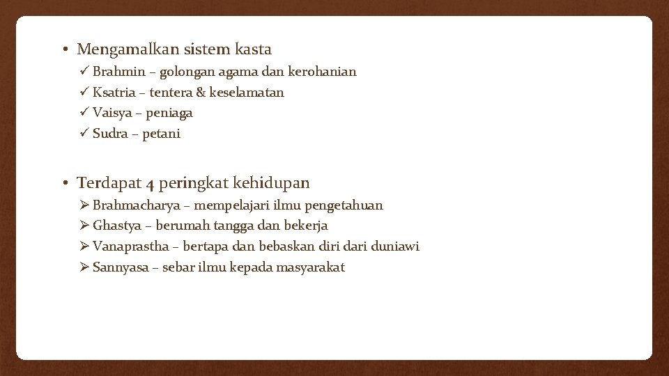  • Mengamalkan sistem kasta ü Brahmin – golongan agama dan kerohanian ü Ksatria