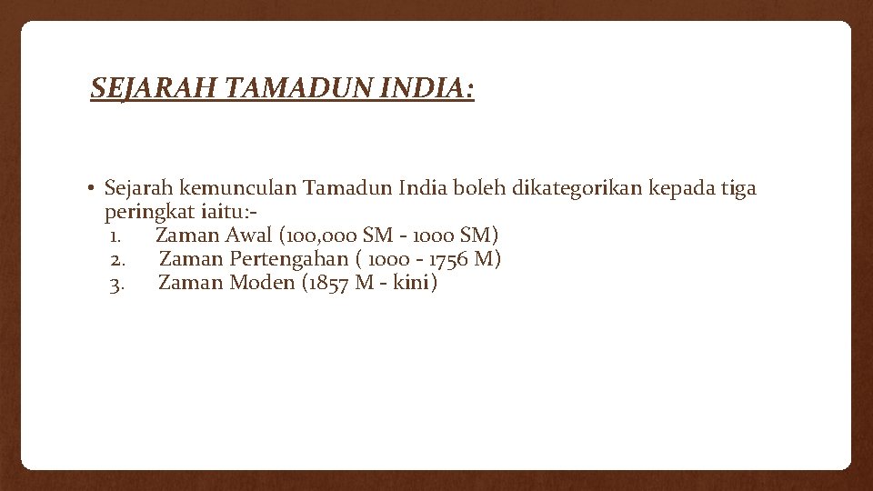 SEJARAH TAMADUN INDIA: • Sejarah kemunculan Tamadun India boleh dikategorikan kepada tiga peringkat iaitu: