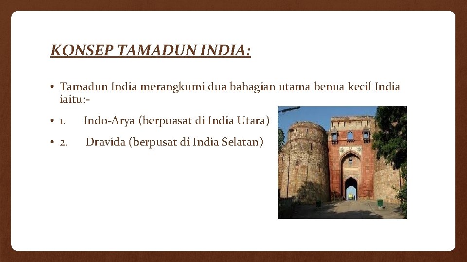 KONSEP TAMADUN INDIA: • Tamadun India merangkumi dua bahagian utama benua kecil India iaitu: