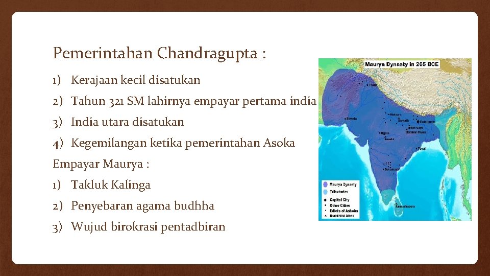 Pemerintahan Chandragupta : 1) Kerajaan kecil disatukan 2) Tahun 321 SM lahirnya empayar pertama