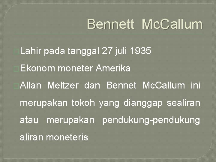 Bennett Mc. Callum �Lahir pada tanggal 27 juli 1935 �Ekonom �Allan moneter Amerika Meltzer