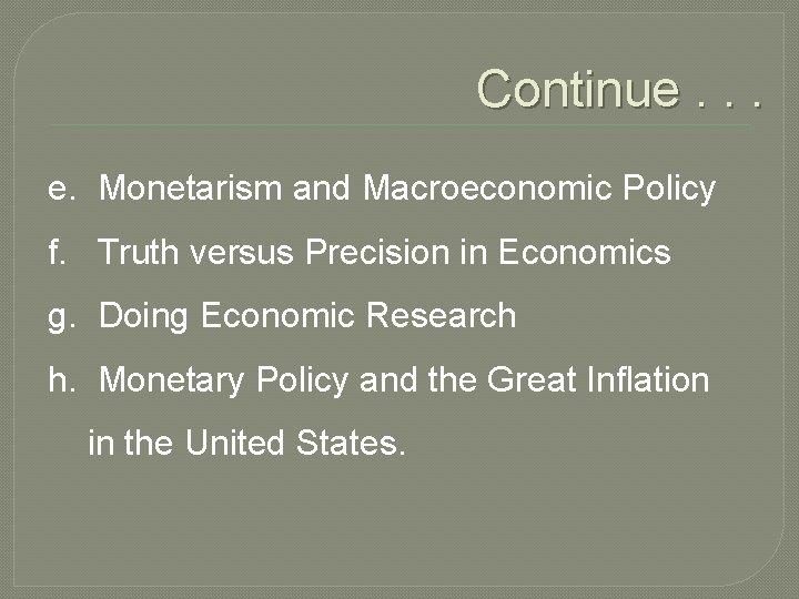 Continue. . . e. Monetarism and Macroeconomic Policy f. Truth versus Precision in Economics