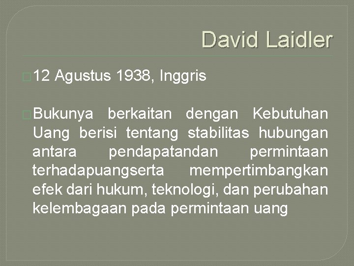 David Laidler � 12 Agustus 1938, Inggris �Bukunya berkaitan dengan Kebutuhan Uang berisi tentang