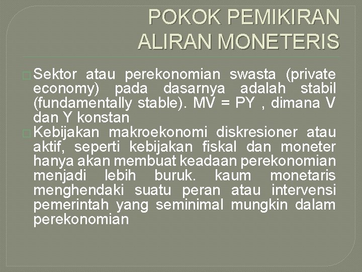 POKOK PEMIKIRAN ALIRAN MONETERIS � Sektor atau perekonomian swasta (private economy) pada dasarnya adalah