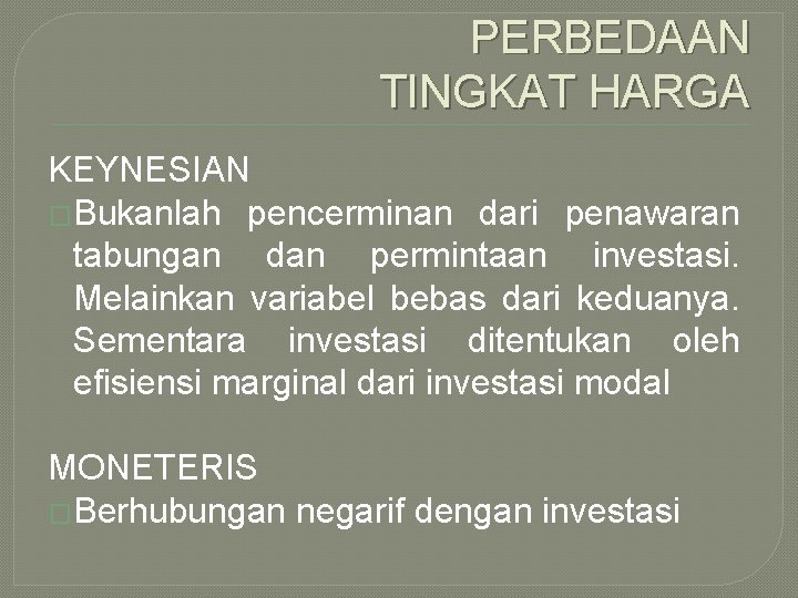 PERBEDAAN TINGKAT HARGA KEYNESIAN �Bukanlah pencerminan dari penawaran tabungan dan permintaan investasi. Melainkan variabel