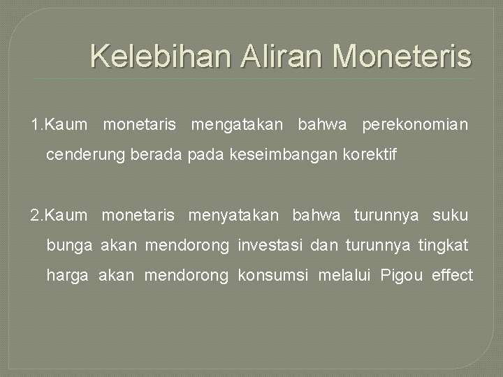 Kelebihan Aliran Moneteris 1. Kaum monetaris mengatakan bahwa perekonomian cenderung berada pada keseimbangan korektif