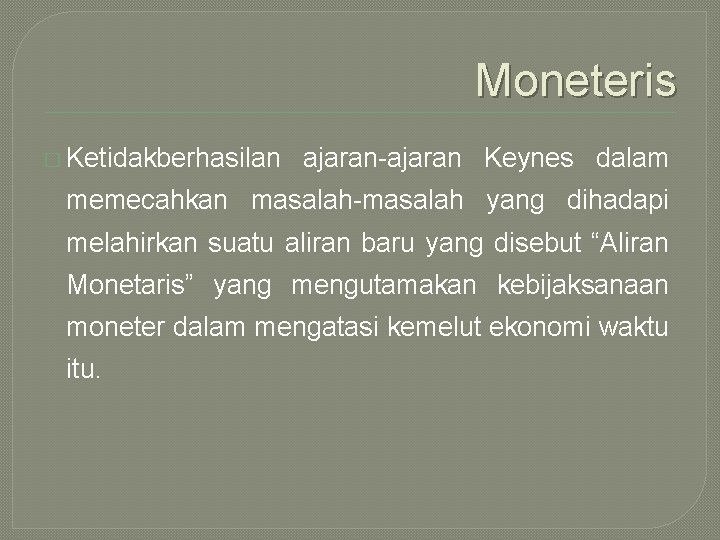 Moneteris � Ketidakberhasilan ajaran-ajaran Keynes dalam memecahkan masalah-masalah yang dihadapi melahirkan suatu aliran baru