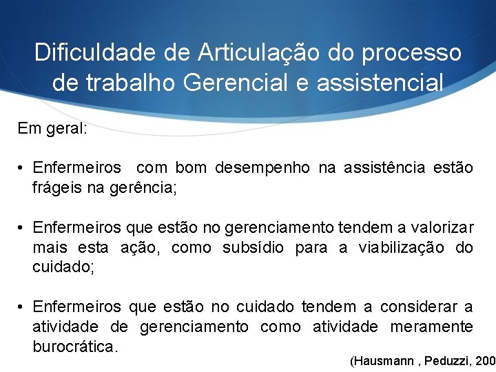Dificuldade de Articulação do processo de trabalho Gerencial e assistencial Em geral: • Enfermeiros