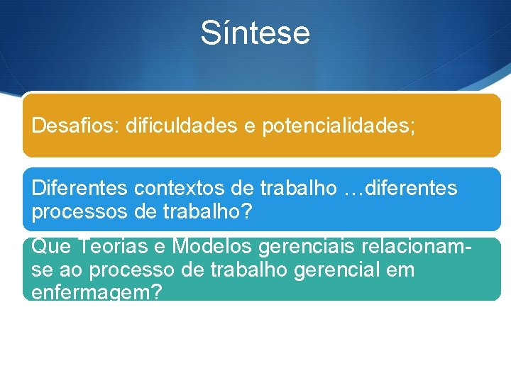 Síntese Desafios: dificuldades e potencialidades; Diferentes contextos de trabalho …diferentes processos de trabalho? Que