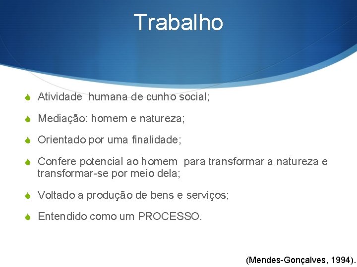 Trabalho S Atividade humana de cunho social; S Mediação: homem e natureza; S Orientado