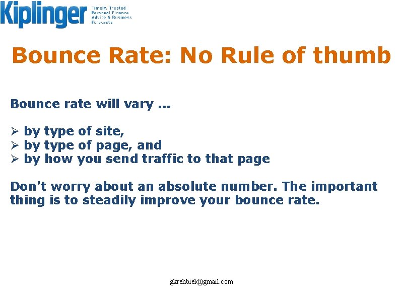 Bounce Rate: No Rule of thumb Bounce rate will vary. . . Ø by