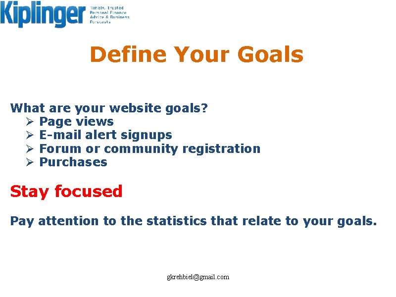 Define Your Goals What are your website goals? Ø Page views Ø E-mail alert