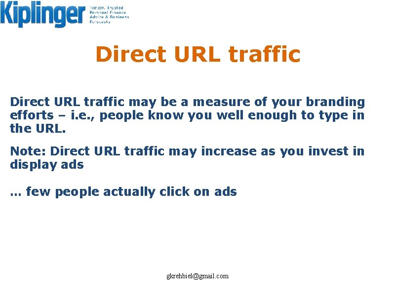 Direct URL traffic may be a measure of your branding efforts – i. e.