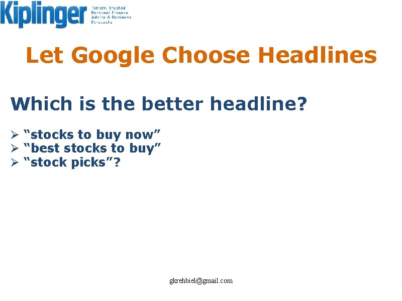 Let Google Choose Headlines Which is the better headline? Ø “stocks to buy now”