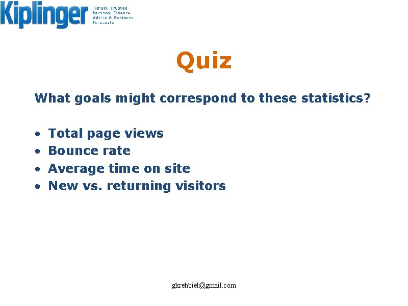 Quiz What goals might correspond to these statistics? • • Total page views Bounce