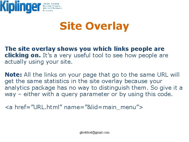 Site Overlay The site overlay shows you which links people are clicking on. It’s