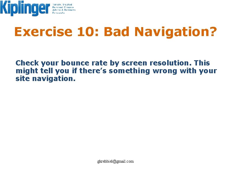 Exercise 10: Bad Navigation? Check your bounce rate by screen resolution. This might tell