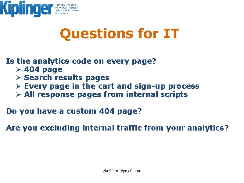 Questions for IT Is the analytics code on every page? Ø 404 page Ø