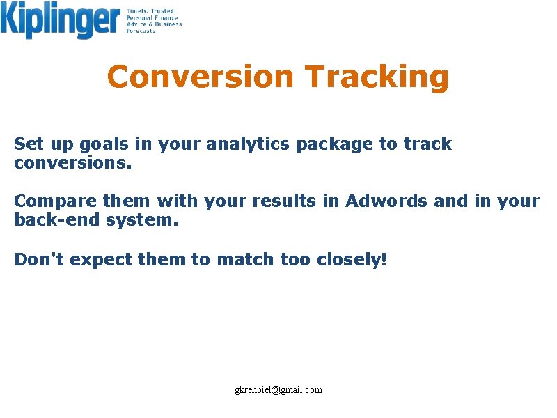 Conversion Tracking Set up goals in your analytics package to track conversions. Compare them