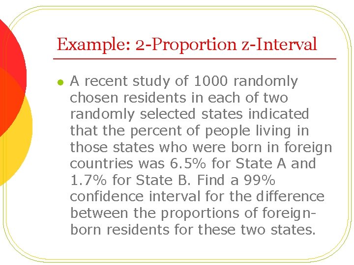 Example: 2 -Proportion z-Interval l A recent study of 1000 randomly chosen residents in