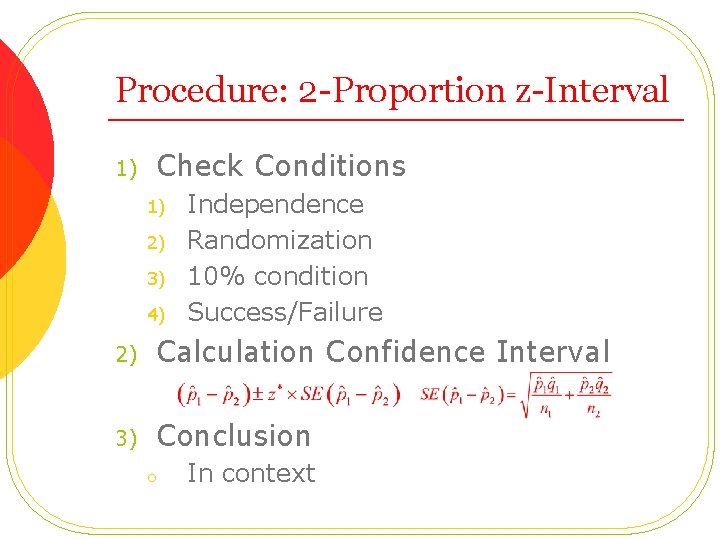 Procedure: 2 -Proportion z-Interval 1) Check Conditions 1) 2) 3) 4) Independence Randomization 10%