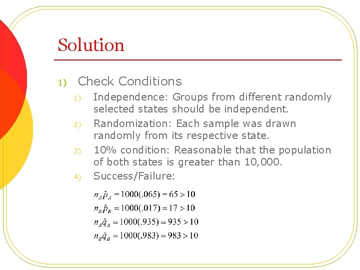 Solution 1) Check Conditions 1) 2) 3) 4) Independence: Groups from different randomly selected