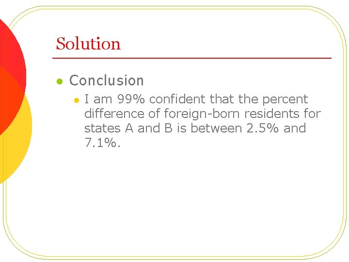 Solution l Conclusion l I am 99% confident that the percent difference of foreign-born