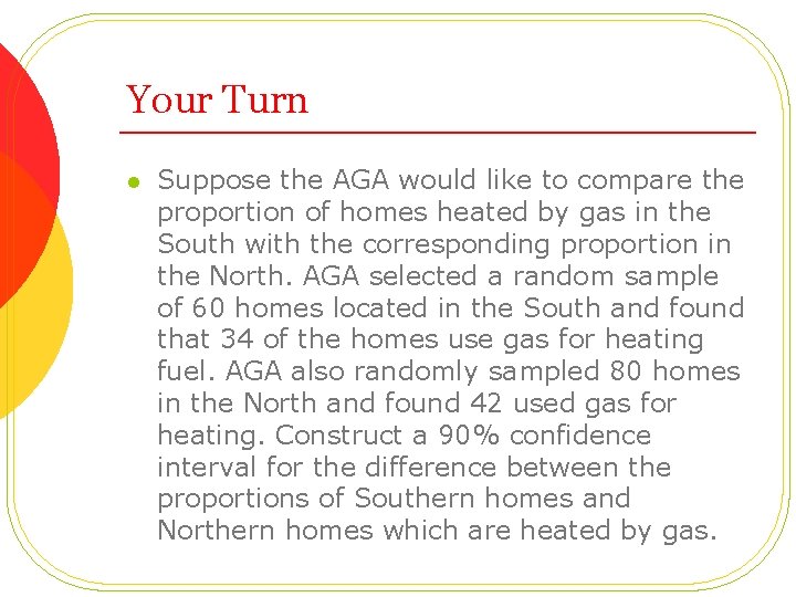 Your Turn l Suppose the AGA would like to compare the proportion of homes