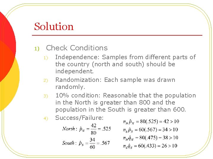 Solution 1) Check Conditions 1) 2) 3) 4) Independence: Samples from different parts of