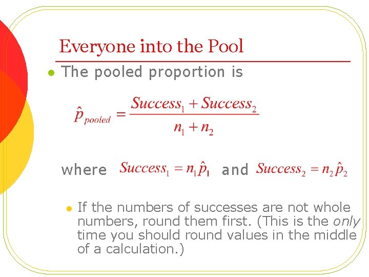 Everyone into the Pool l The pooled proportion is where l and If the