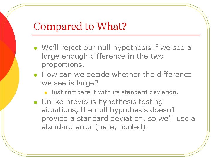 Compared to What? l l We’ll reject our null hypothesis if we see a