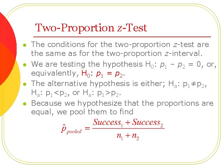 Two-Proportion z-Test l l The conditions for the two-proportion z-test are the same as