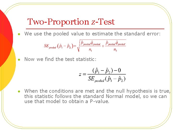 Two-Proportion z-Test l We use the pooled value to estimate the standard error: l